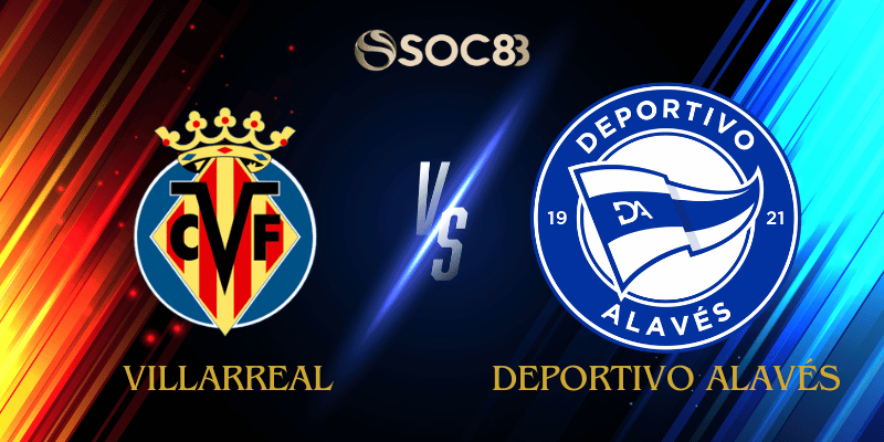 Soi Kèo Nhà Cái Villarreal vs Deportivo Alavés Ngày 10/01/2026 – LaLiga (Spain)