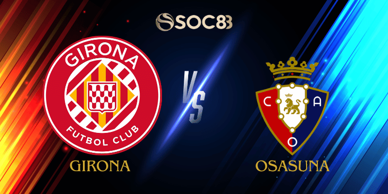 Soi Kèo Nhà Cái Girona vs Osasuna Ngày 11/01/2026 – LaLiga (Spain)
