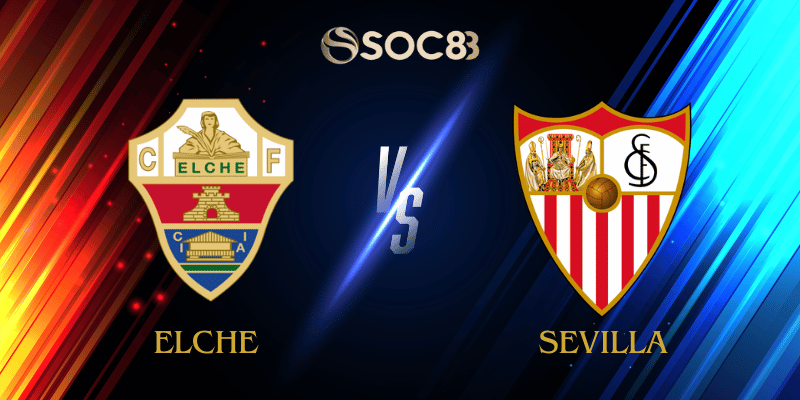 Soi Kèo Nhà Cái Elche vs Sevilla Ngày 20/01/2026 – LaLiga (Spain)