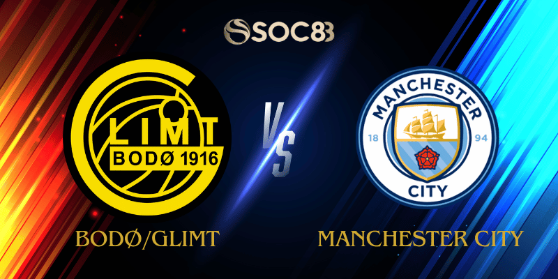 Soi Kèo Nhà Cái Bodø/Glimt vs Manchester City Ngày 21/01/2026 – Champions League (League Stage)