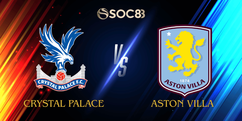 Soi Kèo Nhà Cái Crystal Palace vs Aston Villa Ngày 08/01/2026 – Premier League (England)