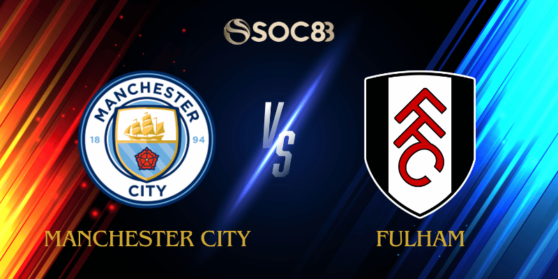 Soi Kèo Nhà Cái Manchester City vs Fulham Ngày 12/02/2026 – Premier League (England)